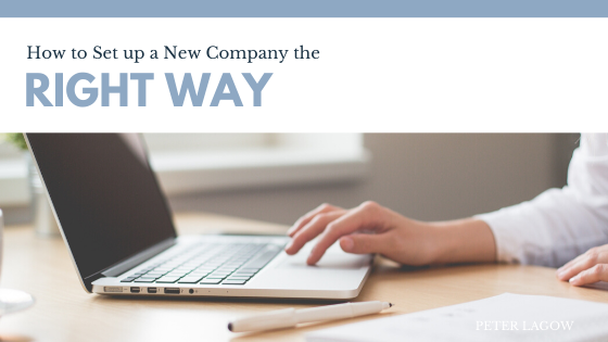 How To Set Up A New Company The Right Way Peter Lagow
