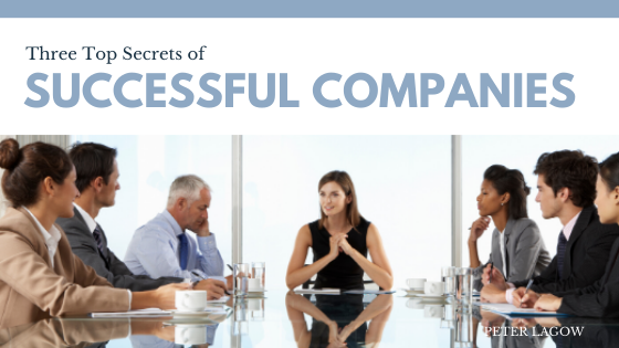 Three Top Secrets Of Successful Companies Peter Lagow