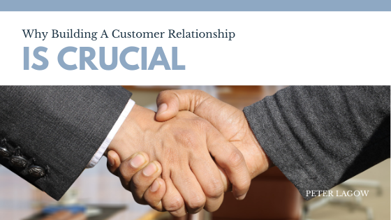 Why Building A Customer Relationship Is Crucial